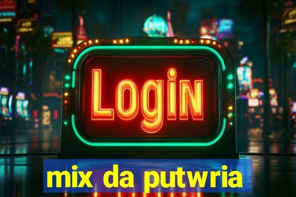 mix da putwria